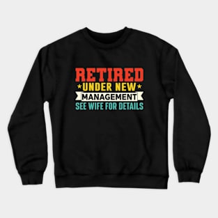 Retired Under New Management See Wife For Details Crewneck Sweatshirt